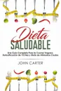 Dieta Saludable. Una Guia Completa Para la Cocina Vegana, Detoxificacion de 10 Dias y Dieta de Alimentos Crudos (Healthy Diet Spanish Version) - John Carter