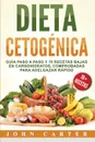 Dieta Cetogenica. Guia Paso a Paso y 70 Recetas Bajas en Carbohidratos, Comprobadas para Adelgazar Rapido (Libro en Espanol/Ketogenic Diet Book Spanish Version) - John Carter