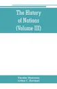 The History of Nations. Rome, from earliest times to 44 B.C. (Volume III) - Theodor Mommsen, Arthur C. Howland