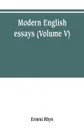 Modern English essays (Volume V) - Ernest Rhys