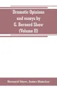 Dramatic opinions and essays by G. Bernard Shaw; containing as well A word on the Dramatic opinions and essays, of G. Bernard Shaw (Volume II) - Bernard Shaw, James Huneker