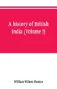 A history of British India (Volume I) - William Wilson Hunter