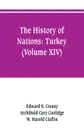 The history of Nations. Turkey (Volume XIV) - Edward S. Creasy, Archibald Cary Coolidge