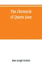 The chronicle of Queen Jane, and of two years of Queen Mary, and especially of the rebellion of Sir Thomas Wyat - John Gough Nichols