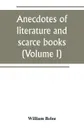 Anecdotes of literature and scarce books (Volume I) - William Beloe