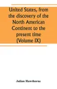 United States, from the discovery of the North American Continent to the present time (Volume IX) - Julian Hawthorne