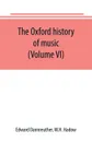 The Oxford history of music (Volume VI) The Romantic Period - Edward Dannreuther, W.H. Hadow