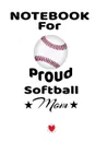 Notebook For Proud Softball Mom. Beautiful Dad, Son, Daughter Book to Mother Gift - Notepad To Write Baseball Sports Activities, Progress, Success, Inspiration, Quotes - Mother's Day  Journal Present, 6