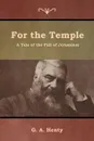 For the Temple. A Tale of the Fall of Jerusalem - G. A. Henty