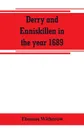 Derry and Enniskillen in the year 1689; the story of some famous battlefields in Ulster - Thomas Witherow