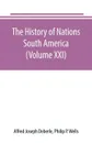 The History of Nations. South America (Volume XXI) - Alfred Joseph Deberle, Philip P. Wells