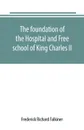 The foundation of the Hospital and Free school of King Charles II., Oxmantown Dublin. commonly called the Blue coat school : with notices of some of its governors, and of contemporary events in Dublin from the foundation, 1668 to 1840, when its go... - Frederick Richard Falkiner