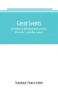 Great events. described by distinguished historians, chroniclers, and other writers - Francis Lieber