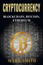 Cryptocurrency. 3 In 1 -  Blockchain, Bitcoin, Ethereum - Mark Smith