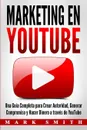 Marketing en YouTube. Una Guia Completa para Crear Autoridad, Generar Compromiso y Hacer Dinero a traves de YouTube (Libro en Espanol/Youtube Marketing Book Spanish Version) - Mark Smith