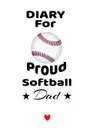 Diary For Proud Softball Dad. Beautiful Mother Son Daughter Book to Father - Notebook To Write Sports Activity To Do Lists, Priorities, Notes, Goals, Achievements, Progress  - Funny Birthday Gift, Journal, 6