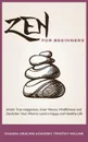 Zen for Beginners. Attain True Happiness, Inner Peace, Mindfulness and Declutter Your Mind to Lead a Happy and Healthy Life - Timothy Willink, Chakra Healing Academy