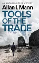 Tools of the Trade. An Angus Murders Mystery - Allan L Mann