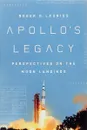 Apollo's Legacy: Perspectives on the Moon Landings - Roger D. Launius