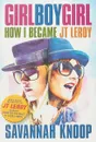 Girl Boy Girl: How I Became JT LeRoy - Savannah Knoop