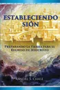 Estableciendo Sion. Preparando la tierra para el regreso de Jesucristo - Randal S. Chase, Susana Passeron