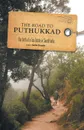 The Road to Puthukkad. The birth of a Tea Estate in South India - Gordon Alexander