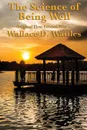 The Science of Being Well. by Wallace D. Wattles - Wallace D. Wattles