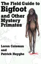 The Field Guide to Bigfoot and Other Mystery Primates - Loren Coleman, Patrick Huyghe