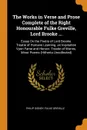 The Works in Verse and Prose Complete of the Right Honourable Fulke Greville, Lord Brooke ... Essay On the Poetry of Lord Brooke. Treatie of Humane Learning. an Inqvisition Vpon Fame and Honovr. Treatie of Warres. Minor Poems (Hitherto Uncollected) - Philip Sidney, Fulke Greville