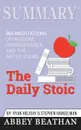 Summary of The Daily Stoic. 366 Meditations on Wisdom, Perseverance, and the Art of Living by Ryan Holiday - Abbey Beathan