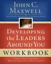 Developing the Leaders Around You. How to Help Others Reach Their Full Potential - John C. Maxwell, Bette Nordberg