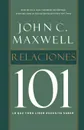 Relaciones 101. Lo Que Todo Lider Necesita Saber . Relationships 101 - John C. Maxwell