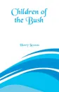 Children of the Bush - Henry Lawson