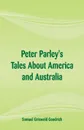 Peter Parley's Tales About America and Australia - Samuel Griswold Goodrich