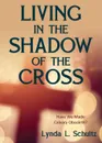 Living in the Shadow of the Cross. Have We Made Calvary Obsolete? - Lynda L. Schultz