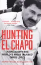 Hunting El Chapo: Taking Down the World's Most-Wanted Drug-Lord - Andrew Hogan, Douglas Century