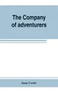 The Company of adventurers; a narrative of seven years in the service of the Hudson's Bay company during 1867-1874, on the great buffalo plains, with historical and biographical notes and comments - Issac Cowie