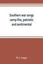 Southern war songs. camp-fire, patriotic and sentimental - W. L. Fagan