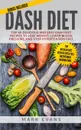 DASH Diet. Top 60 Delicious and Easy DASH Diet Recipes to Lose Weight, Lower Blood Pressure, and Stop Hypertension Fast (DASH Diet Series) (Volume 1) - Mark Evans