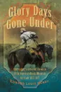 Glory Days Gone Under. One Trapper's Personal Chronicle of the American Rocky Mountain Fur Trade 1833-1837 - Edward Louis Henry