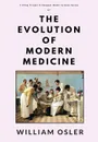 The Evolution of Modern Medicine - William Osler