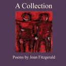 A Collection. Poems by Joan Fitzgerald - Joan Fitzgerald