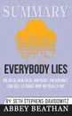 Summary of Everybody Lies. Big Data, New Data, and What the Internet Can Tell Us About Who We Really Are by Seth Stephens-Davidowitz - Abbey Beathan