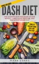 DASH Diet. The Ultimate DASH Diet Guide to Lose Weight, Lower Blood Pressure, and Stop Hypertension Fast (DASH Diet Series) (Volume 2) - Mark Evans