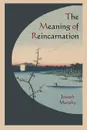 The Meaning of Reincarnation - Joseph Murphy