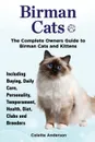 Birman Cats, The Complete Owners Guide to Birman Cats and Kittens  Including Buying, Daily Care, Personality, Temperament, Health, Diet, Clubs and Breeders - Colette Anderson