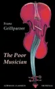 The Poor Musician (German Classics. The Life of Grillparzer) - Franz Grillparzer, Alfred Remy