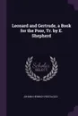 Leonard and Gertrude, a Book for the Poor, Tr. by E. Shepherd - Johann Heinrich Pestalozzi