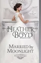 Married by Moonlight - Heather Boyd