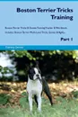 Boston Terrier Tricks Training Boston Terrier Tricks & Games Training Tracker & Workbook.  Includes. Boston Terrier Multi-Level Tricks, Games & Agility. Part 1 - Training Central